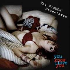 Pigeon Detectives : You Know I Love You